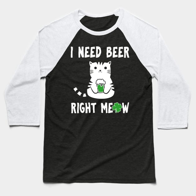 I Need Beer Right Meow St Patricks Baseball T-Shirt by KsuAnn